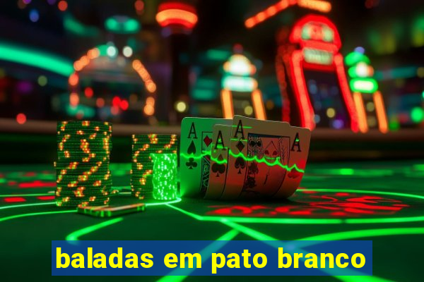 baladas em pato branco